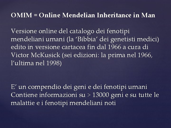 OMIM = Online Mendelian Inheritance in Man Versione online del catalogo dei fenotipi mendeliani