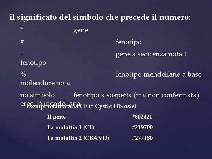 il significato del simbolo che precede il numero: * gene # fenotipo + fenotipo