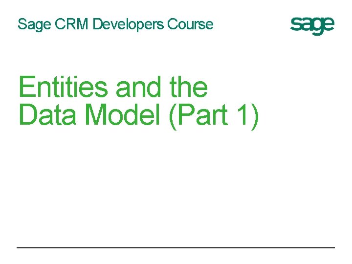 Sage CRM Developers Course Entities and the Data Model (Part 1) 