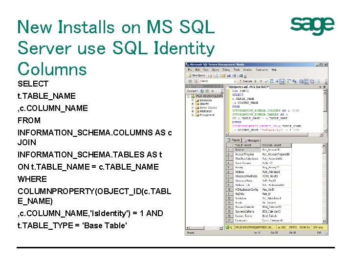 New Installs on MS SQL Server use SQL Identity Columns SELECT t. TABLE_NAME ,