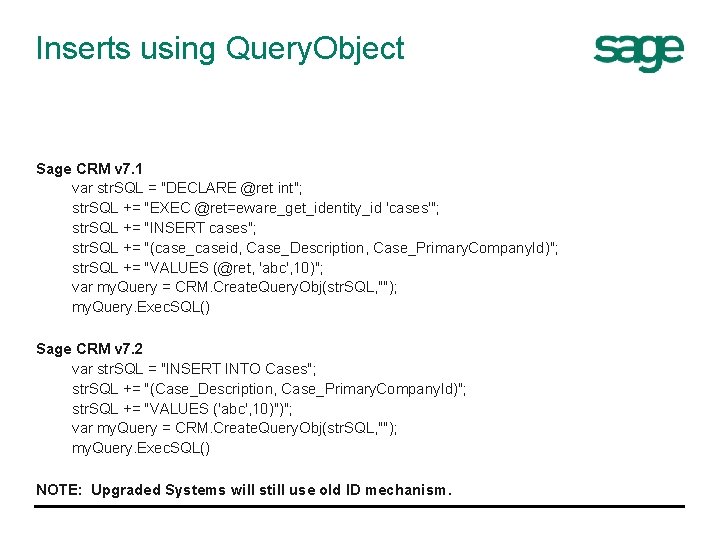 Inserts using Query. Object Sage CRM v 7. 1 var str. SQL = "DECLARE