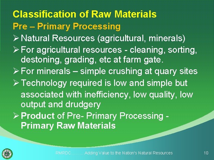 Classification of Raw Materials Pre – Primary Processing Ø Natural Resources (agricultural, minerals) Ø