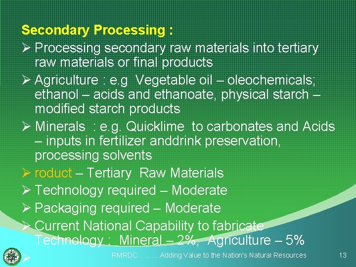 Secondary Processing : Ø Processing secondary raw materials into tertiary raw materials or final
