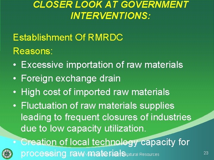 CLOSER LOOK AT GOVERNMENT INTERVENTIONS: Establishment Of RMRDC Reasons: • Excessive importation of raw