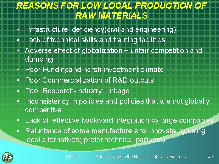 REASONS FOR LOW LOCAL PRODUCTION OF RAW MATERIALS • Infrastructure deficiency(civil and engineering) •