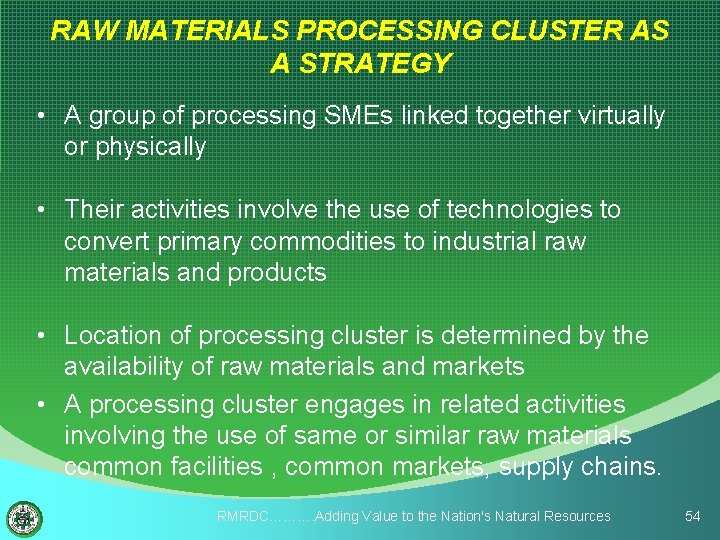 RAW MATERIALS PROCESSING CLUSTER AS A STRATEGY • A group of processing SMEs linked