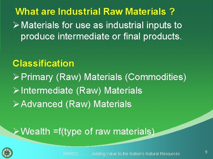  What are Industrial Raw Materials ? Ø Materials for use as industrial inputs