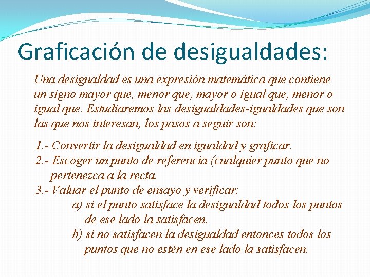 Graficación de desigualdades: Una desigualdad es una expresión matemática que contiene un signo mayor Graficación de desigualdades: Una desigualdad es una expresión matemática que contiene un signo mayor