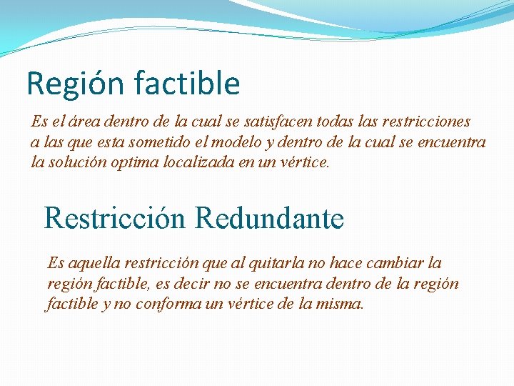 Región factible Es el área dentro de la cual se satisfacen todas las restricciones