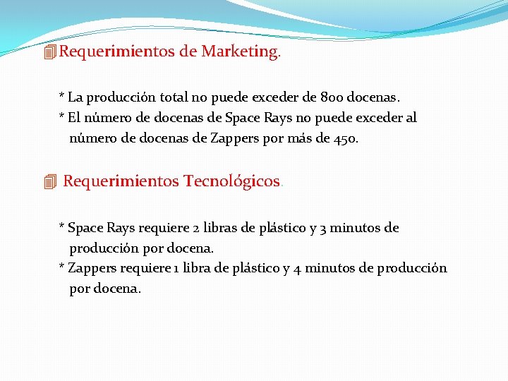 4 Requerimientos de Marketing. * La producción total no puede exceder de 800 docenas.