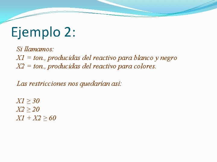 Ejemplo 2: Si llamamos: X 1 = ton. , producidas del reactivo para blanco