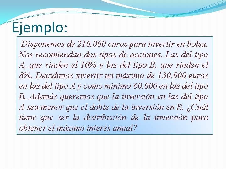 Ejemplo: Disponemos de 210. 000 euros para invertir en bolsa. Nos recomiendan dos tipos