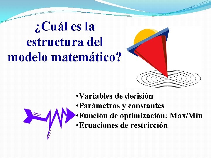 ¿Cuál es la estructura del modelo matemático? • Variables de decisión • Parámetros y ¿Cuál es la estructura del modelo matemático? • Variables de decisión • Parámetros y