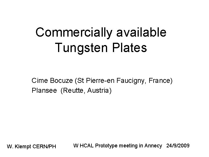 Commercially available Tungsten Plates Cime Bocuze (St Pierre-en Faucigny, France) Plansee (Reutte, Austria) W.