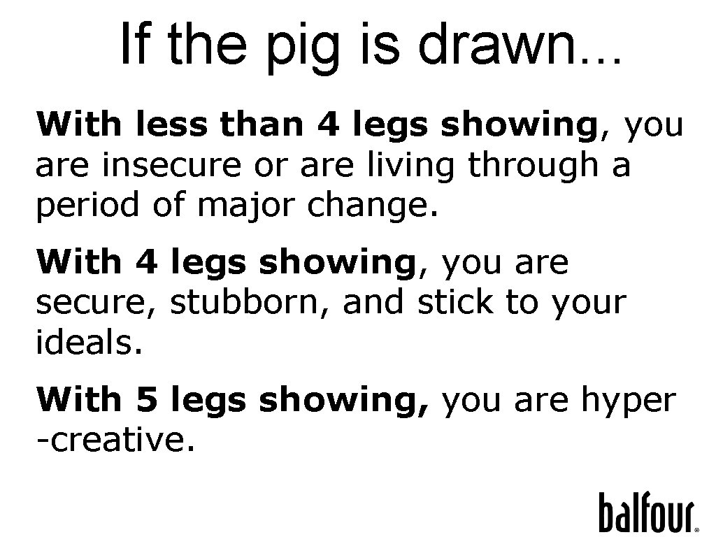 If the pig is drawn. . . With less than 4 legs showing, you