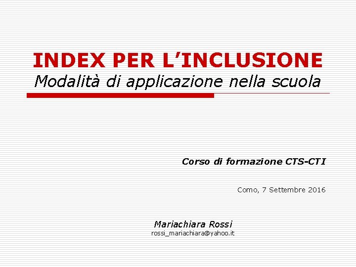 INDEX PER L’INCLUSIONE Modalità di applicazione nella scuola Corso di formazione CTS-CTI Como, 7