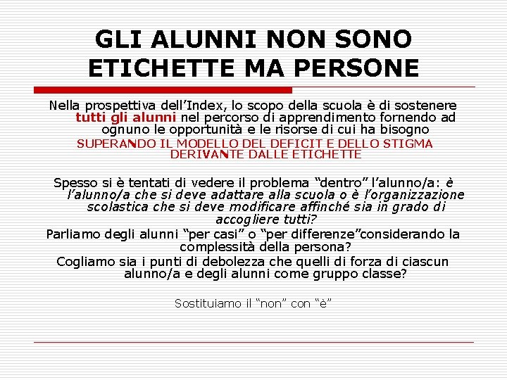 GLI ALUNNI NON SONO ETICHETTE MA PERSONE Nella prospettiva dell’Index, lo scopo della scuola