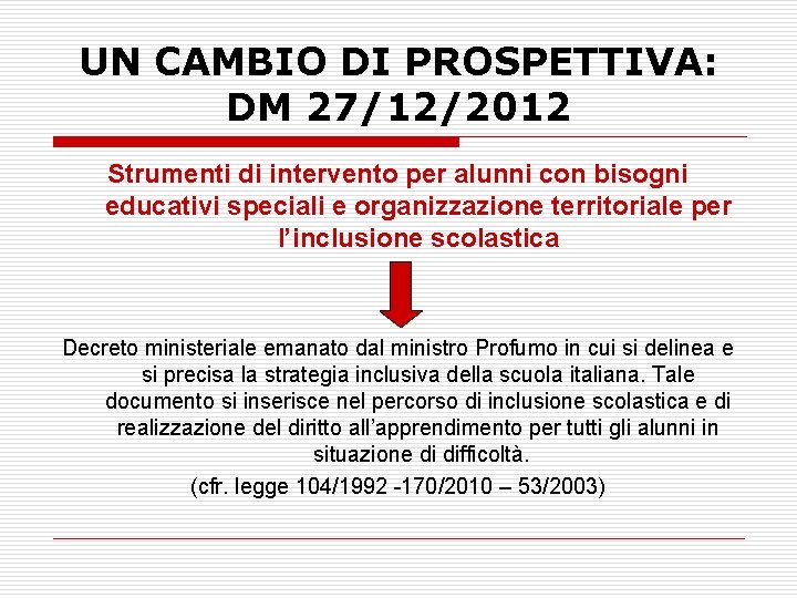 UN CAMBIO DI PROSPETTIVA: DM 27/12/2012 Strumenti di intervento per alunni con bisogni educativi