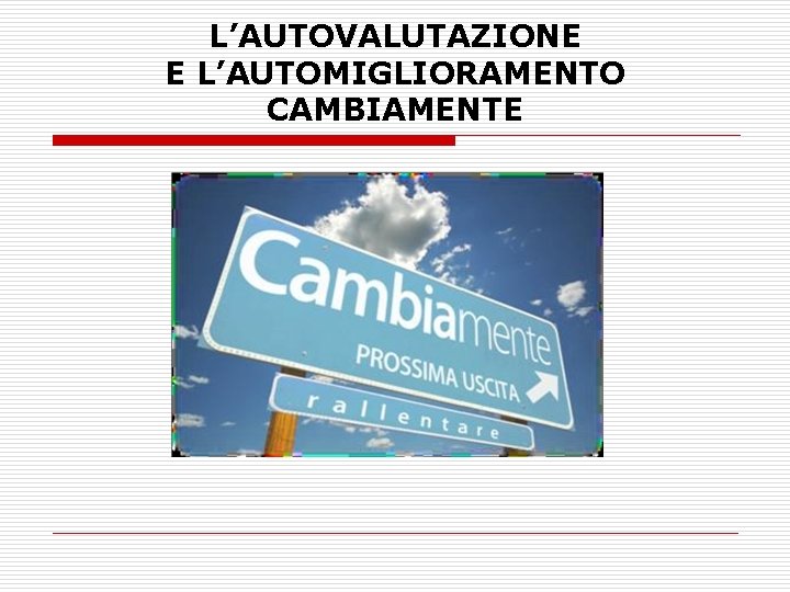 L’AUTOVALUTAZIONE E L’AUTOMIGLIORAMENTO CAMBIAMENTE 