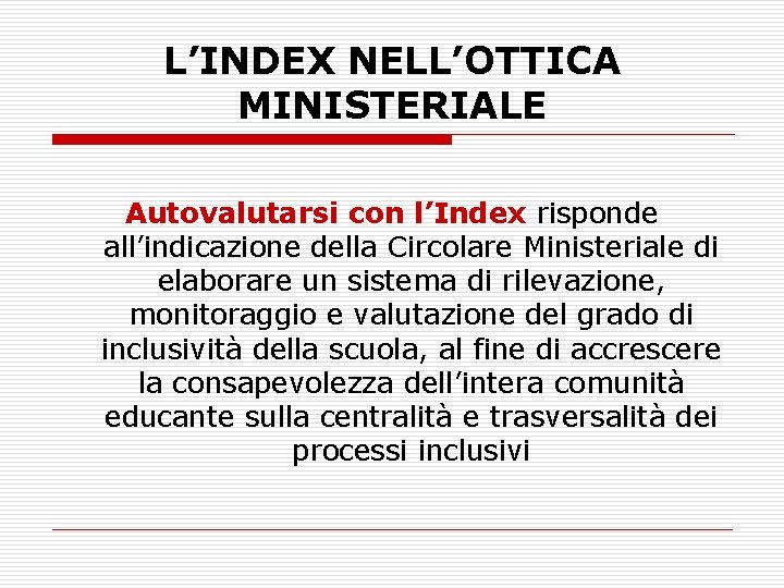 L’INDEX NELL’OTTICA MINISTERIALE Autovalutarsi con l’Index risponde all’indicazione della Circolare Ministeriale di elaborare un