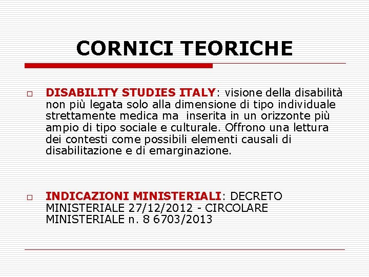 CORNICI TEORICHE o o DISABILITY STUDIES ITALY: visione della disabilità non più legata solo