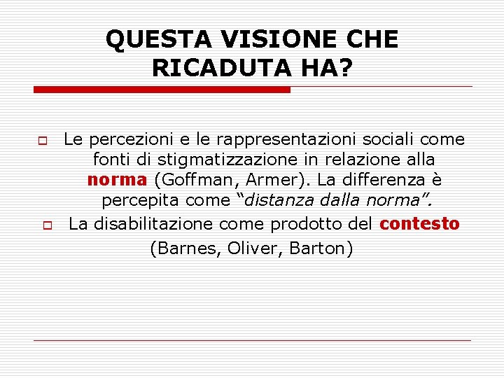 QUESTA VISIONE CHE RICADUTA HA? o o Le percezioni e le rappresentazioni sociali come