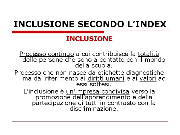 INCLUSIONE SECONDO L’INDEX INCLUSIONE Processo continuo a cui contribuisce la totalità delle persone che