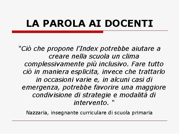 LA PAROLA AI DOCENTI “Ciò che propone l’Index potrebbe aiutare a creare nella scuola