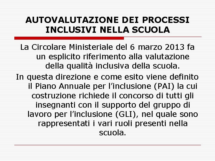 AUTOVALUTAZIONE DEI PROCESSI INCLUSIVI NELLA SCUOLA La Circolare Ministeriale del 6 marzo 2013 fa