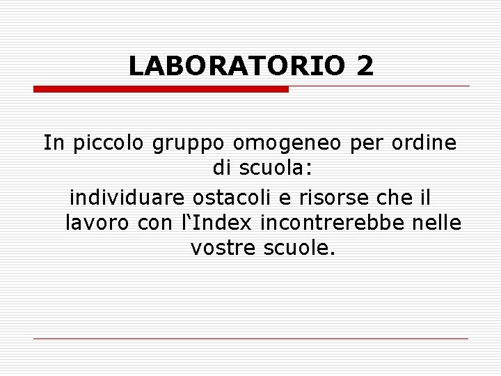 LABORATORIO 2 In piccolo gruppo omogeneo per ordine di scuola: individuare ostacoli e risorse