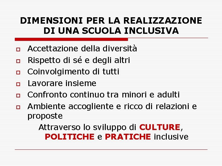 DIMENSIONI PER LA REALIZZAZIONE DI UNA SCUOLA INCLUSIVA o o o Accettazione della diversità