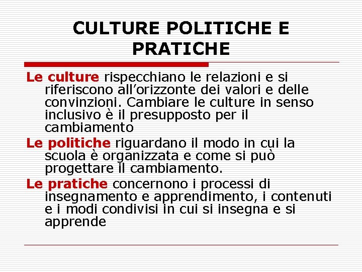 CULTURE POLITICHE E PRATICHE Le culture rispecchiano le relazioni e si riferiscono all’orizzonte dei