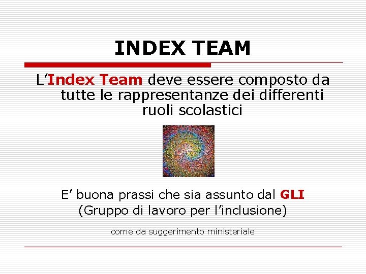 INDEX TEAM L’Index Team deve essere composto da tutte le rappresentanze dei differenti ruoli