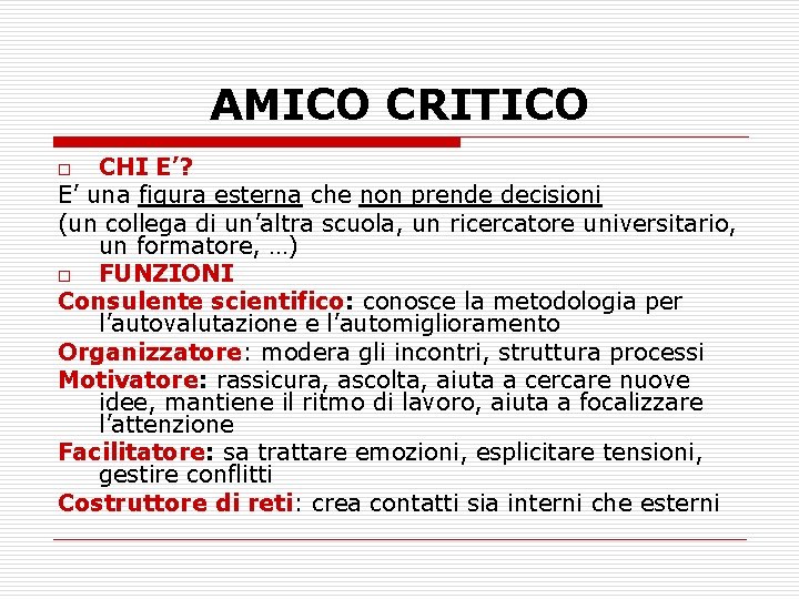 AMICO CRITICO CHI E’? E’ una figura esterna che non prende decisioni (un collega