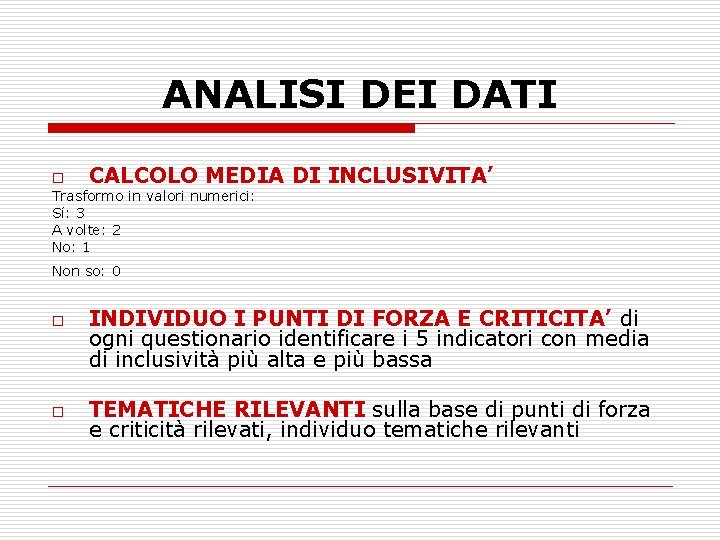 ANALISI DEI DATI o CALCOLO MEDIA Trasformo in valori numerici: Sí: 3 A volte: