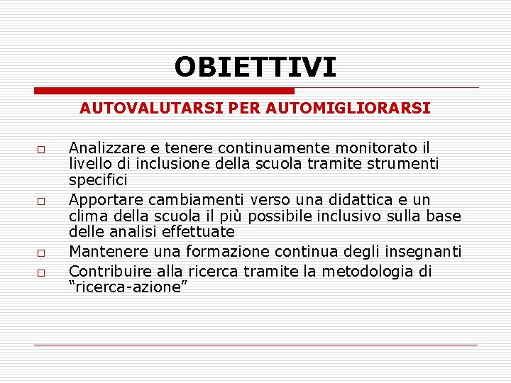 OBIETTIVI AUTOVALUTARSI PER AUTOMIGLIORARSI o o Analizzare e tenere continuamente monitorato il livello di