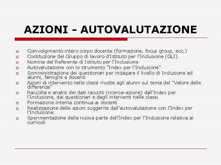 AZIONI - AUTOVALUTAZIONE o o o o o Coinvolgimento intero corpo docente (formazione, focus