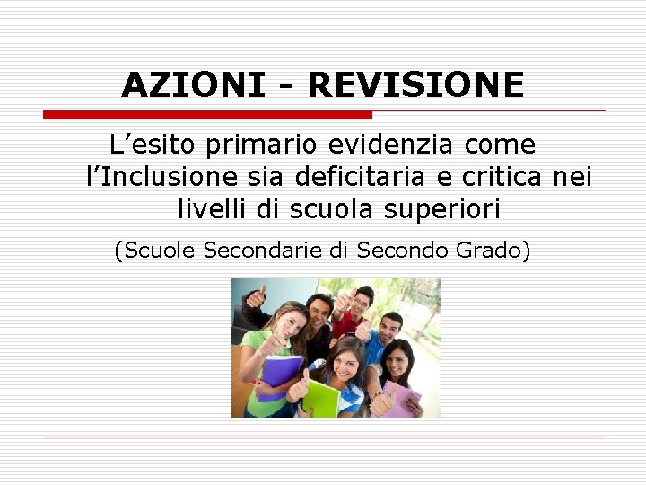 AZIONI - REVISIONE L’esito primario evidenzia come l’Inclusione sia deficitaria e critica nei livelli