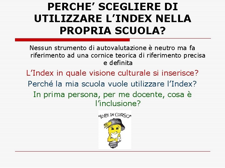 PERCHE’ SCEGLIERE DI UTILIZZARE L’INDEX NELLA PROPRIA SCUOLA? Nessun strumento di autovalutazione è neutro