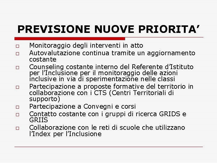 PREVISIONE NUOVE PRIORITA’ o o o o Monitoraggio degli interventi in atto Autovalutazione continua