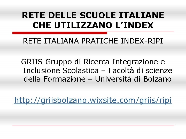 RETE DELLE SCUOLE ITALIANE CHE UTILIZZANO L’INDEX RETE ITALIANA PRATICHE INDEX-RIPI GRIIS Gruppo di