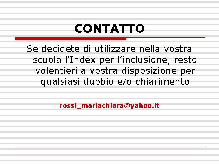 CONTATTO Se decidete di utilizzare nella vostra scuola l’Index per l’inclusione, resto volentieri a