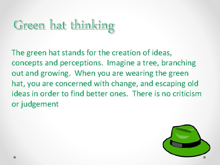 Green hat thinking The green hat stands for the creation of ideas, concepts and
