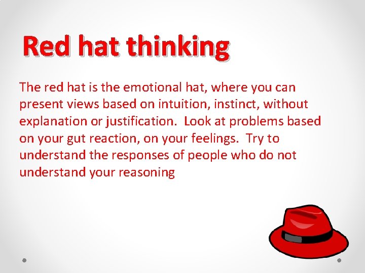 Red hat thinking The red hat is the emotional hat, where you can present