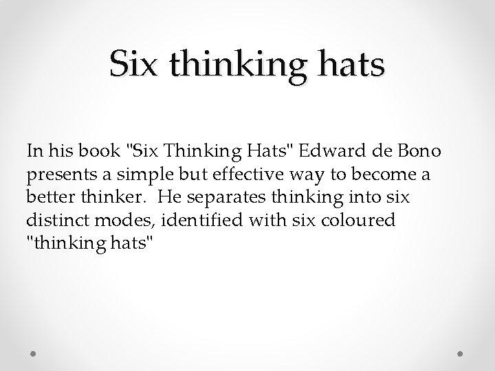 Six thinking hats In his book "Six Thinking Hats" Edward de Bono presents a