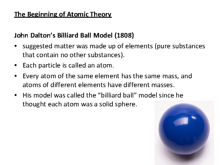 The Beginning of Atomic Theory John Dalton’s Billiard Ball Model (1808) • suggested matter