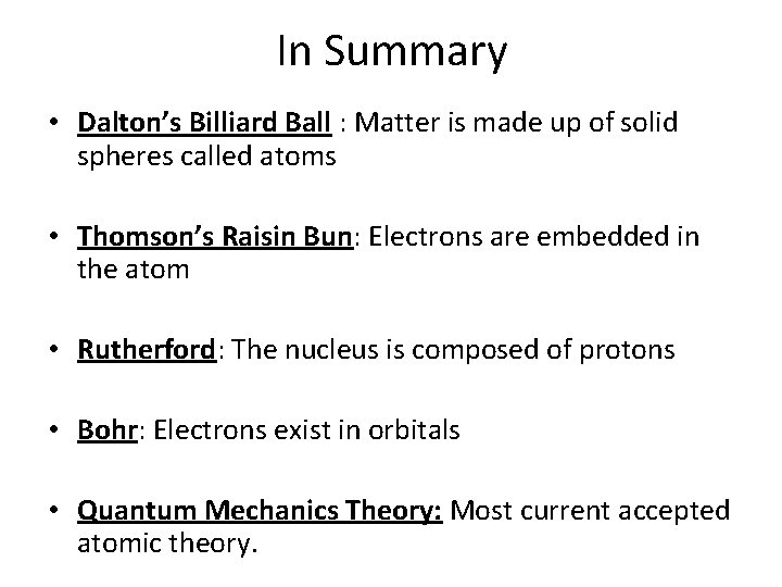 In Summary • Dalton’s Billiard Ball : Matter is made up of solid spheres