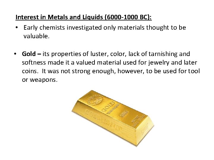 Interest in Metals and Liquids (6000 -1000 BC): • Early chemists investigated only materials