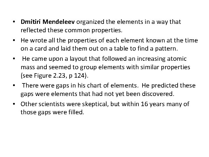  • Dmitiri Mendeleev organized the elements in a way that reflected these common