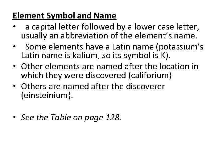 Element Symbol and Name • a capital letter followed by a lower case letter,